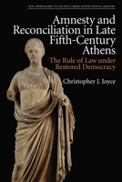 Amnesty and Reconciliation in Late Fifth-Century Athens: The Rule of Law Under Restored Democracy 1399506358 Book Cover