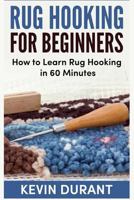 Rug hooking for beginners: how to learn rug hooking in 60 minutes and pickup a new hobby! 1718052359 Book Cover