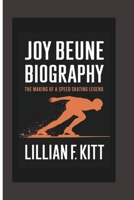 JOY BEUNE BIOGRAPHY: The Making of a Speed Skating Legend B0DR7YM2WV Book Cover