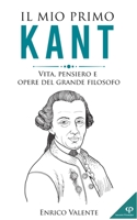 Il mio primo KANT: Vita, pensiero e opere del grande filosofo B09WHQD21B Book Cover