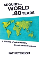 Around the World in 80 Years: A lifetime of extraordinary people and adventures 1964754038 Book Cover