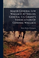 Major General Lew Wallace At Shiloh, General U.s. Grant's Vindication Of General Wallace 1024921476 Book Cover