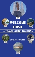 Welcome Home: A Travel Guide to Ghana 1648268307 Book Cover