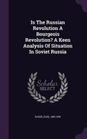Is The Russian Revolution A Bourgeois Revolution? A Keen Analysis Of Situation In Soviet Russia 1019311339 Book Cover