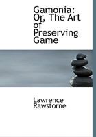 Gamonia: Or, The Art of Preserving Game 0554596318 Book Cover