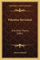 Palestine Revisited; And Other Poems 0526083727 Book Cover