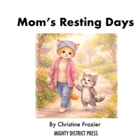 Mom’s Resting Days: A Children’s Book About Cancer, Chemotherapy, and Finding New Ways to Be Together B0GTLHQJ26 Book Cover