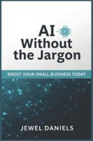 AI Without the Jargon: Boost Your Small Business Today B0G43VYRZN Book Cover