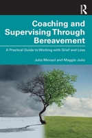 Coaching and Supervising Through Bereavement: A Practical Guide to Working with Grief and Loss 0367540711 Book Cover