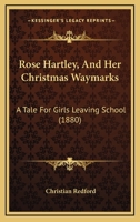Rose Hartley, and Her Christmas Waymarks 0469052775 Book Cover