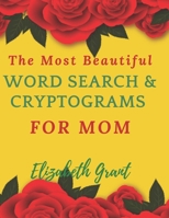 The Most Beautiful Word Search & Cryptograms For Mom: The Most Beautiful Word Search and Cryptograms For Mom Vol.3 / 40 Large Print Puzzle Word Search B0848YV7MB Book Cover