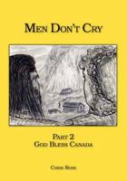 Men Don't Cry: Part 2 - God Bless Canada 1412099277 Book Cover