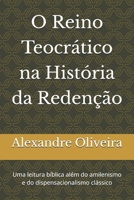O Reino Teocrático na História da Redenção: Uma leitura bíblica além do amilenismo e do dispensacionalismo clássico (O Caminho do Reino) (Portuguese Edition) 6501558379 Book Cover
