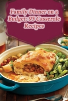 Family Dinner on a Budget: 95 Casserole Recipes B0CHG3P32P Book Cover