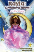 Kayla: A Modern-Day Princess--A Little Magic 1951218302 Book Cover