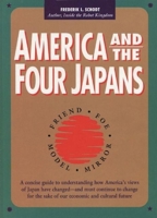 America and the Four Japans: Friend, Foe, Model, Mirror 1880656108 Book Cover