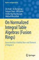 On Normalized Integral Table Algebras (Fusion Rings): Generated by a Faithful Non-Real Element of Degree 3 0857298496 Book Cover