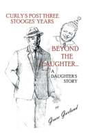 Beyond the Laughter: A Daughter's Story of Curly's Post Three Stooges Years 0595208460 Book Cover