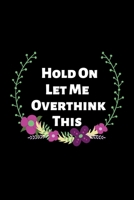 Hold On Let Me Overthink This.: Gift For Co Worker, Best Gag Gift, Work Journal, Boss Notebook, Monthly Schedule (110 Pages, Lined, 6 x 9) 1676279881 Book Cover