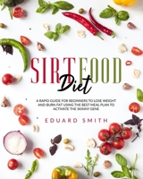 Sirtfood diet: a rapid guide for beginners to lose weight and burn fat using the best meal plan to activate the skinny gene B08HGRWBZW Book Cover
