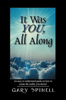 It Was YOU, All Along: An easy to understand guide on how to create the reality you desire! 1432720023 Book Cover