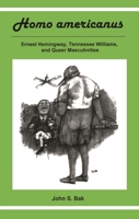 Homo Americanus: Ernest Hemingway, Tennessee Williams, and Queer Masculinities 1611474299 Book Cover