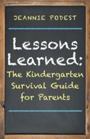 Lessons Learned: The Kindergarten Survival Guide for Parents 1452594694 Book Cover