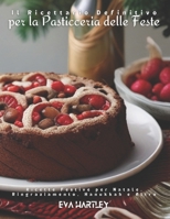 Il Ricettario Definitivo per la Pasticceria delle Feste: Ricette Festive per Natale, Ringraziamento, Hanukkah e Altro (Italian Edition) B0DPQHCGXR Book Cover