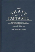 The Shape of the Fantastic: Selected Essays from the Seventh International Conference on the Fantastic in the Arts 0313261989 Book Cover
