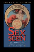 Sex Seen: The Emergence of Modern Sexuality in America B0027NK4ZE Book Cover