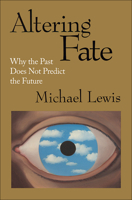 Altering Fate: Why the Past Does Not Predict the Future 1572303719 Book Cover