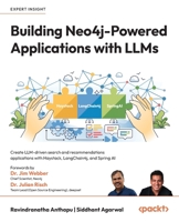 Building Neo4j-Powered Applications with LLMs: Create LLM-driven search and recommendations applications with Haystack, LangChain4j, and Spring AI 1836206232 Book Cover