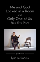 Me and God Locked in a Room and Only One of Us has the Key B0B4FFCHHP Book Cover