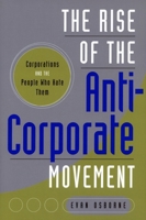 The Rise of the Anti-Corporate Movement: Corporations and the People who Hate Them 0804762457 Book Cover