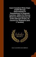 Isaaci Casauboni Notæ Atque Aegidii Menagii Observationes Et Emendationes In Diogenem Laertium. Addita Est Historia Mulierum Philosopharum Ab Eodem Me 137715775X Book Cover