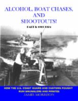 Alcohol, Boat Chases, and Shootouts: How the U.S. Coast Guard and Customs Fought Rum Smugglers and Pirates 0980051614 Book Cover