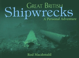 Great British Shipwrecks: A Personal Adventure 1849950776 Book Cover