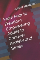 From Fear to Freedom: Empowering Adults to Conquer Anxiety and Stress B0CCCPT9ZT Book Cover