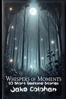 Whispers of Moments: 50 Short Bedtime Stories B0DS12YGZW Book Cover