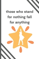 Those Who Stand For Nothing Fall For Anything: Alexander Hamilton Revolution 6x9 120 Pages Journal 1655127675 Book Cover