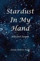 Stardust in My Hand: Selected Poems 1978380356 Book Cover