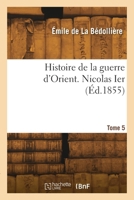 Histoire de la guerre d'Orient. Tome 5. Nicolas Ier 2418295486 Book Cover