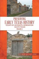 Preserving Early Texas History: Essays of an Eighth-Generation South Texan 1543477224 Book Cover