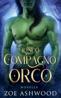 Il suo compagno orco: Un romanzo fantasy di orchi (Italian Edition) B0H8DTH6TH Book Cover