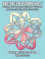 Abstract Blossoms Vol. 7: Abstracts No.181 thru 210. Unique and Intricate Abstract Patterns Coloring Book for Teens and Adults B08T6JXWM9 Book Cover