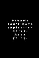 Dreams don’t have expiration dates, keep going.: 120 pages 6x9 1658250370 Book Cover