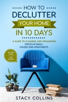 How to Declutter Your Home in10 Days: A Guide to Cleaning and Organizing Spaces in Small Houses and Apartments B08GFS1W7D Book Cover