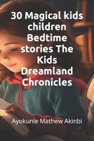 30 Magical kids children Bedtime stories The Kids Dreamland Chronicles B0CV63CHGX Book Cover