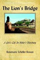 The Lion's Bridge: A Girl's Life in Hitler's Wurzburg 1425937209 Book Cover
