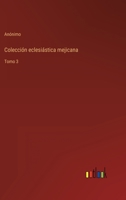 Colección eclesiástica mejicana: Tomo 3 3368107429 Book Cover